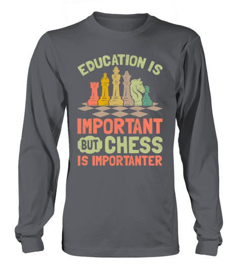 Education Is Important But Chess Is Importanter Long sleeved Unisex
