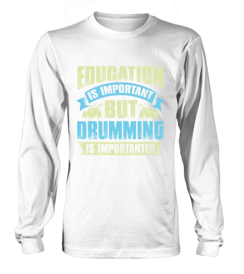 Education is important but drumming is importanter Long sleeved Unisex