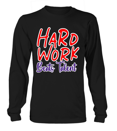 Hard Work Beats Talent Long sleeved Unisex