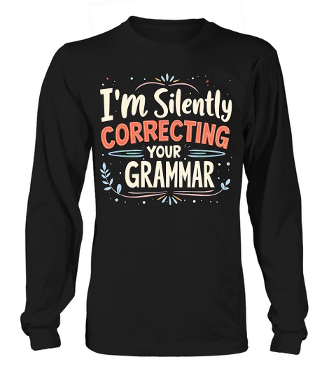 Im silently correcting your grammar Long sleeved Unisex