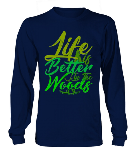 Life Is Better In The Woods Long sleeved Unisex
