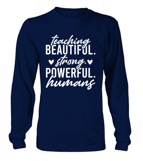Teaching Beautiful Strong Powerful Humans Long sleeved Unisex