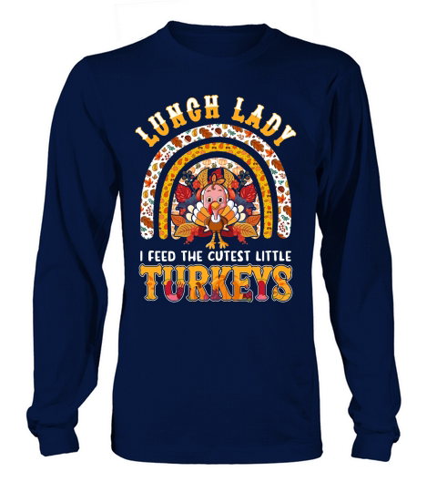 Thanksgiving   lunch lady i feed the cutest little turkeys Long sleeved Unisex
