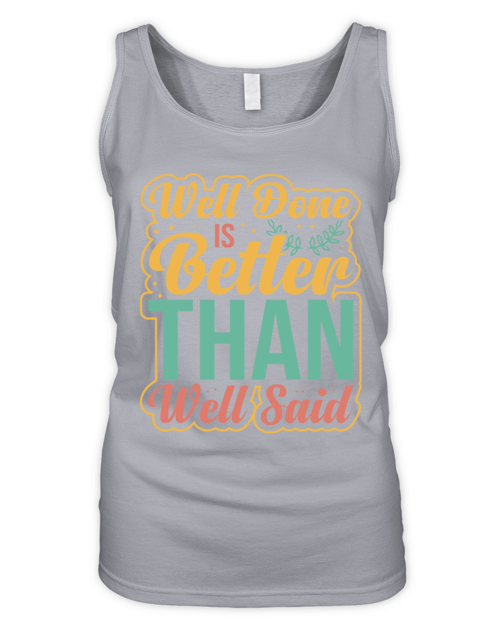 Well done is better than well said Organic Women's Tank Top