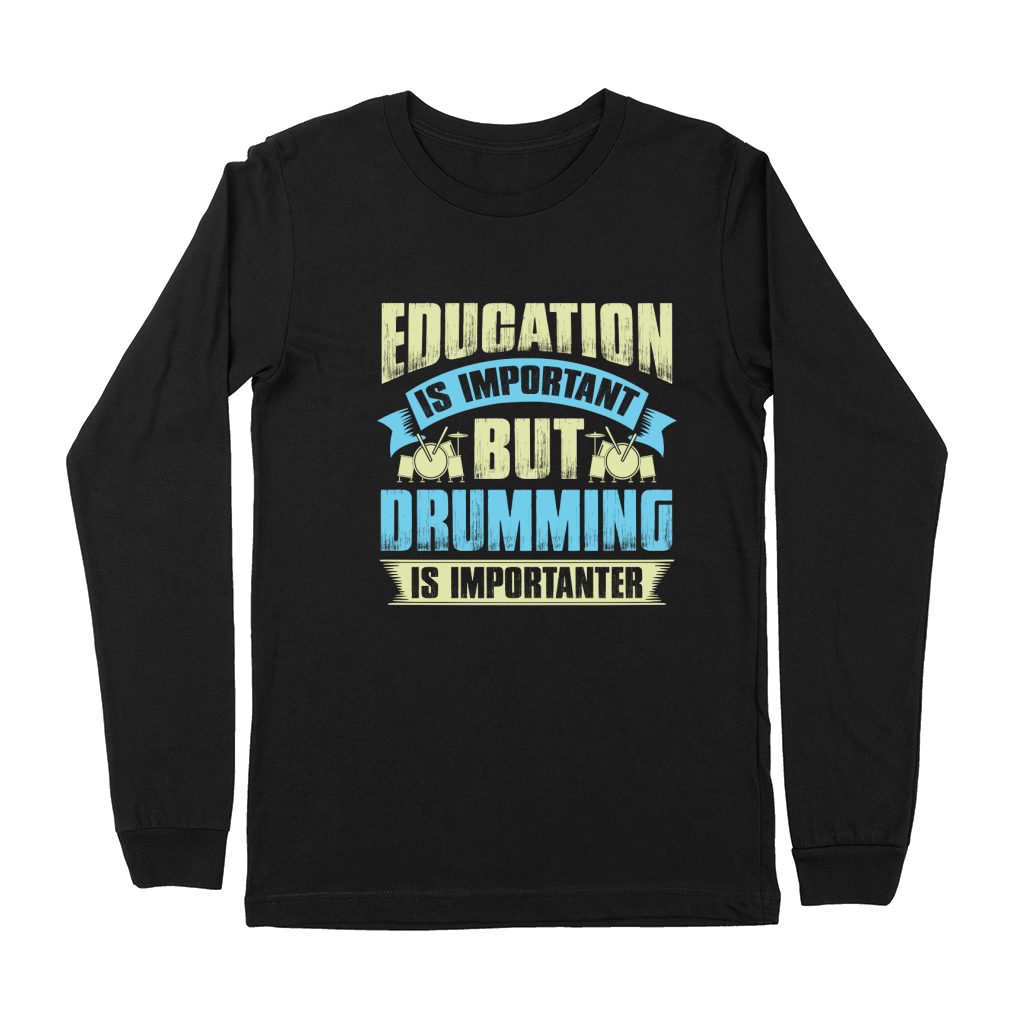 Education is important but drumming is importanter Premium Long Sleeve