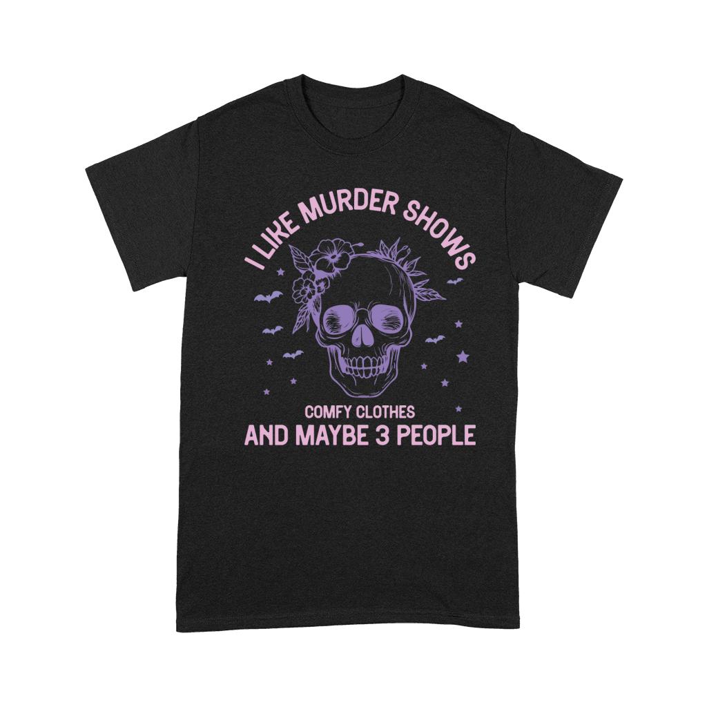 I like murder shows comfy clothes and maybe 3 people Premium T-shirt