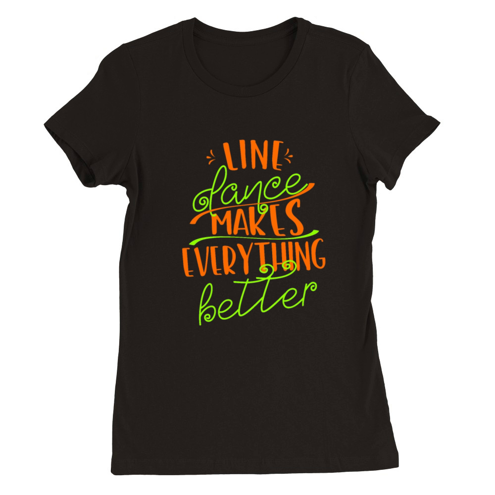 Line Dancing Line Dance Makes Everything Better Premium Womens Crewneck T-shirt