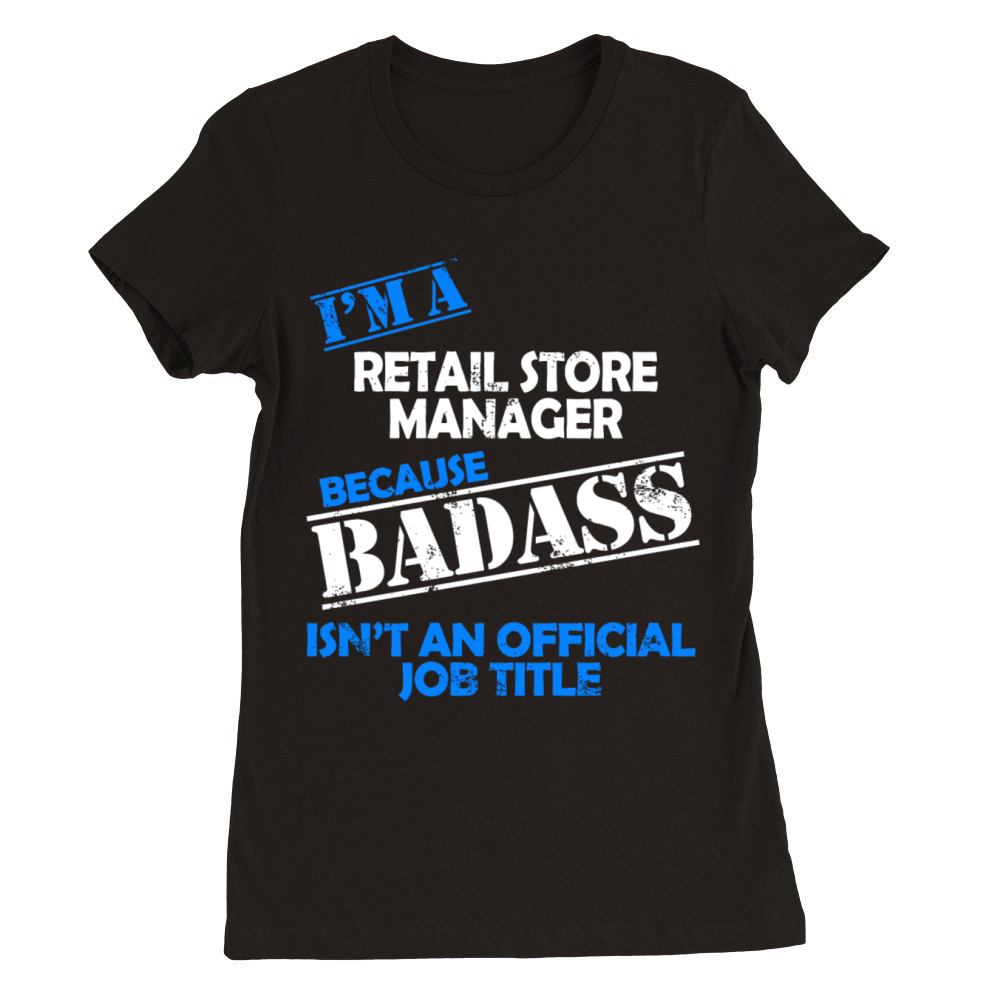 Retail Store Manager - Im A Retail Store Manage Premium Womens Crewneck T-shirt
