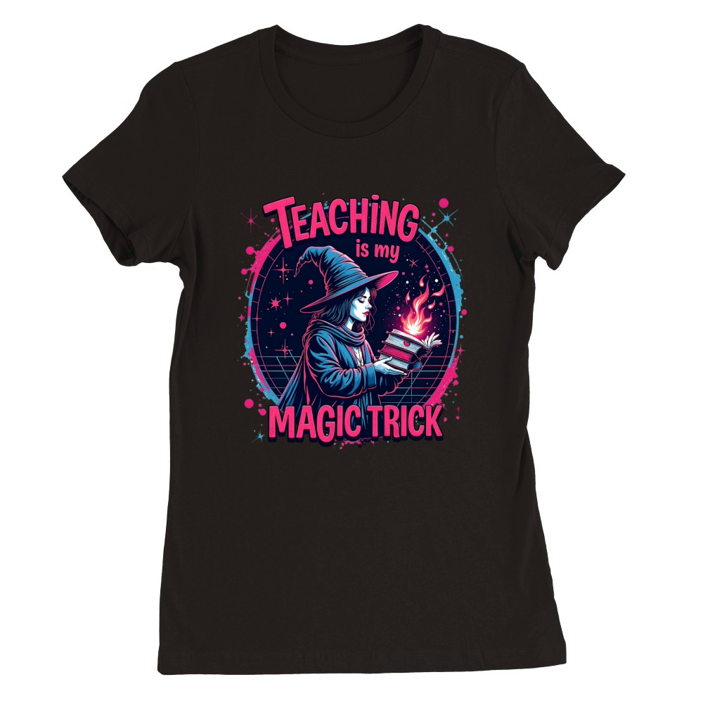 Teaching is my magic trick 1 Premium Womens Crewneck T-shirt