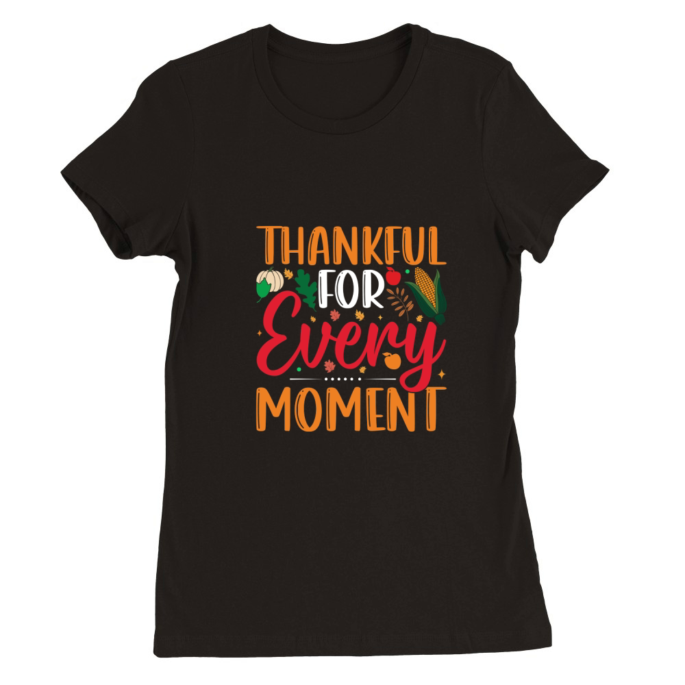 THANKFUL FOR EVERY MOMENT Premium Womens Crewneck T-shirt