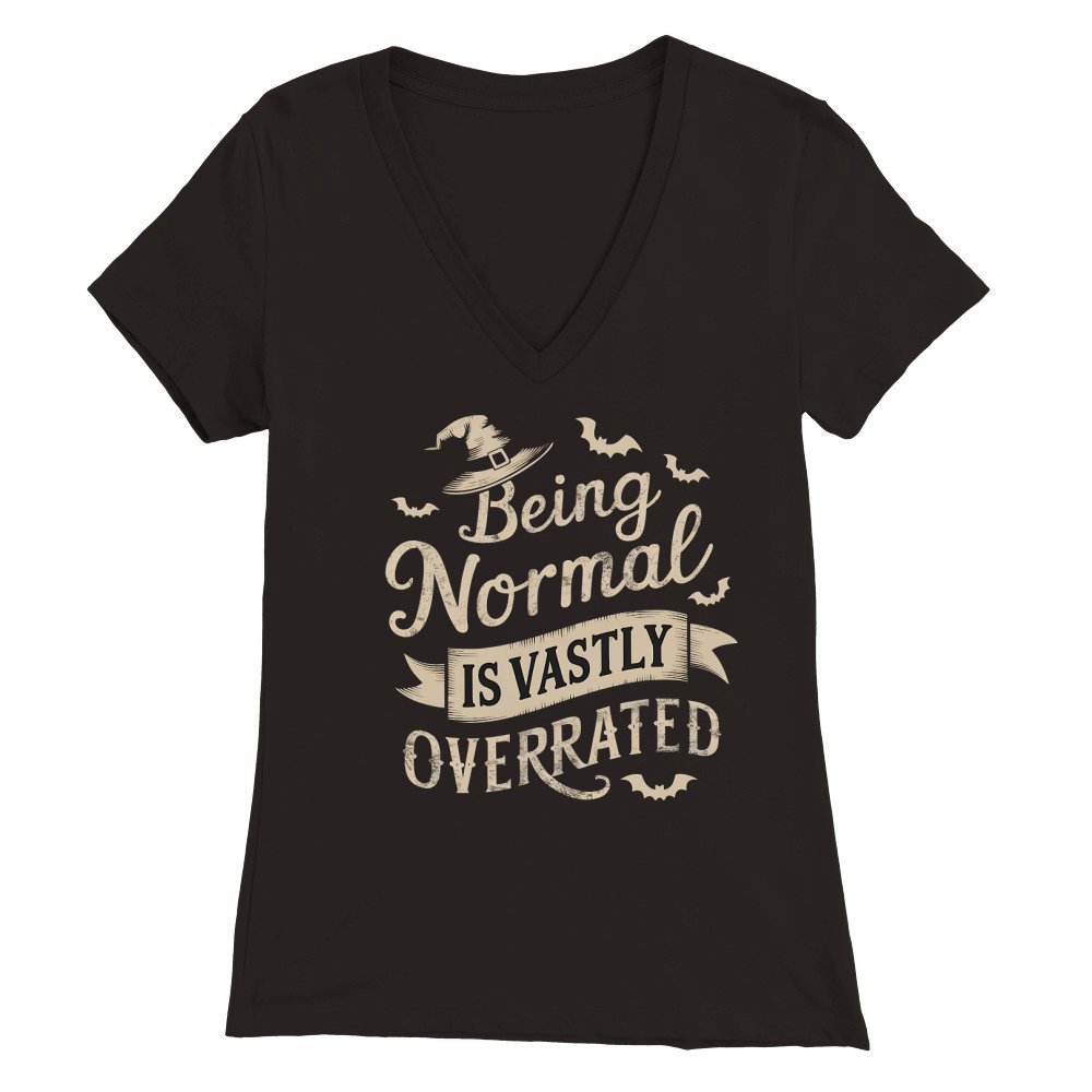 415. Being Normal Is Vastly Overrated Premium Womens V-Neck T-shirt