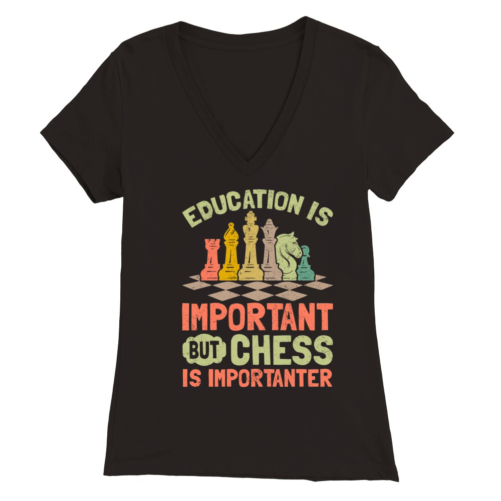 Education Is Important But Chess Is Importanter Premium Womens V-Neck T-shirt