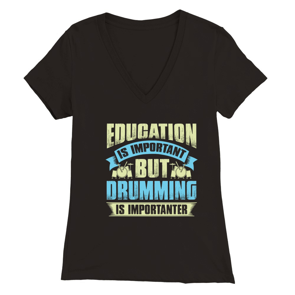 Education is important but drumming is importanter Premium Womens V-Neck T-shirt