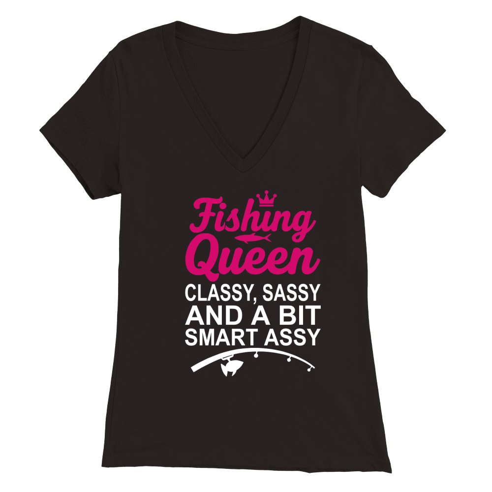Fishing queen classy, sassy and a bit smart assy Premium Womens V-Neck T-shirt