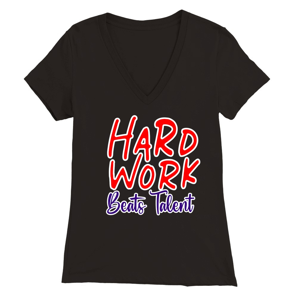 Hard Work Beats Talent Premium Womens V-Neck T-shirt