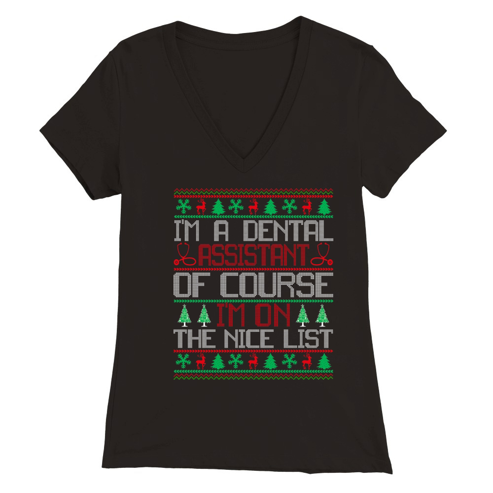 Im a Dental Assistant of course im on the nice list Dentap Assisstant ugly christmas Premium Womens V-Neck T-shirt