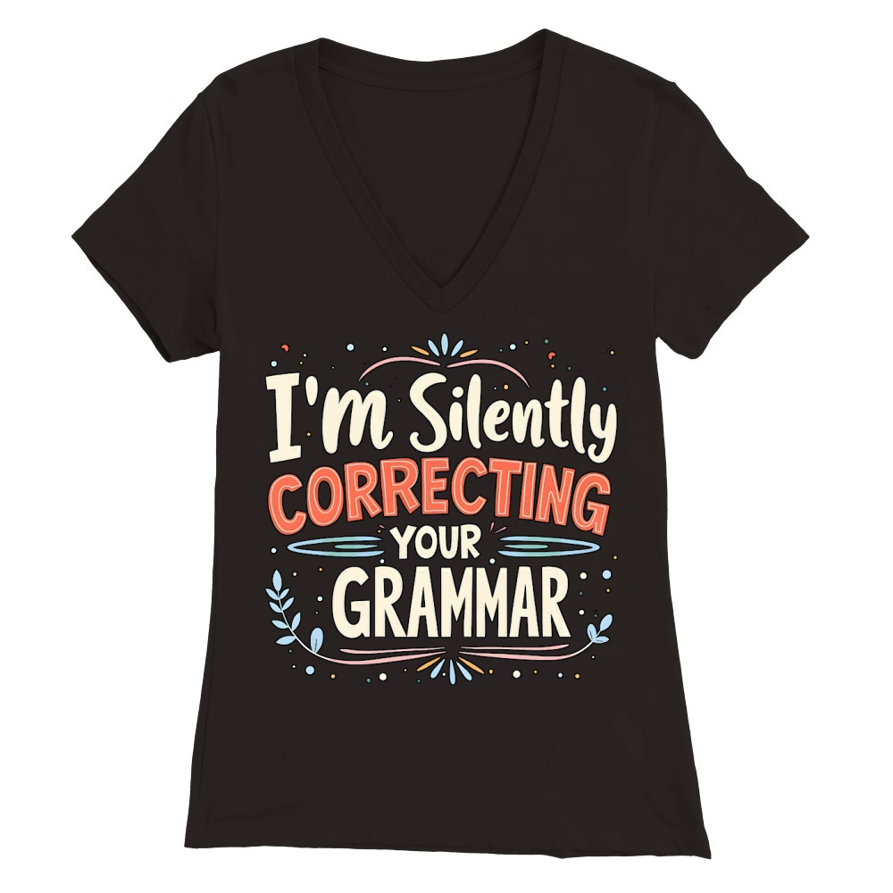 Im silently correcting your grammar Premium Womens V-Neck T-shirt