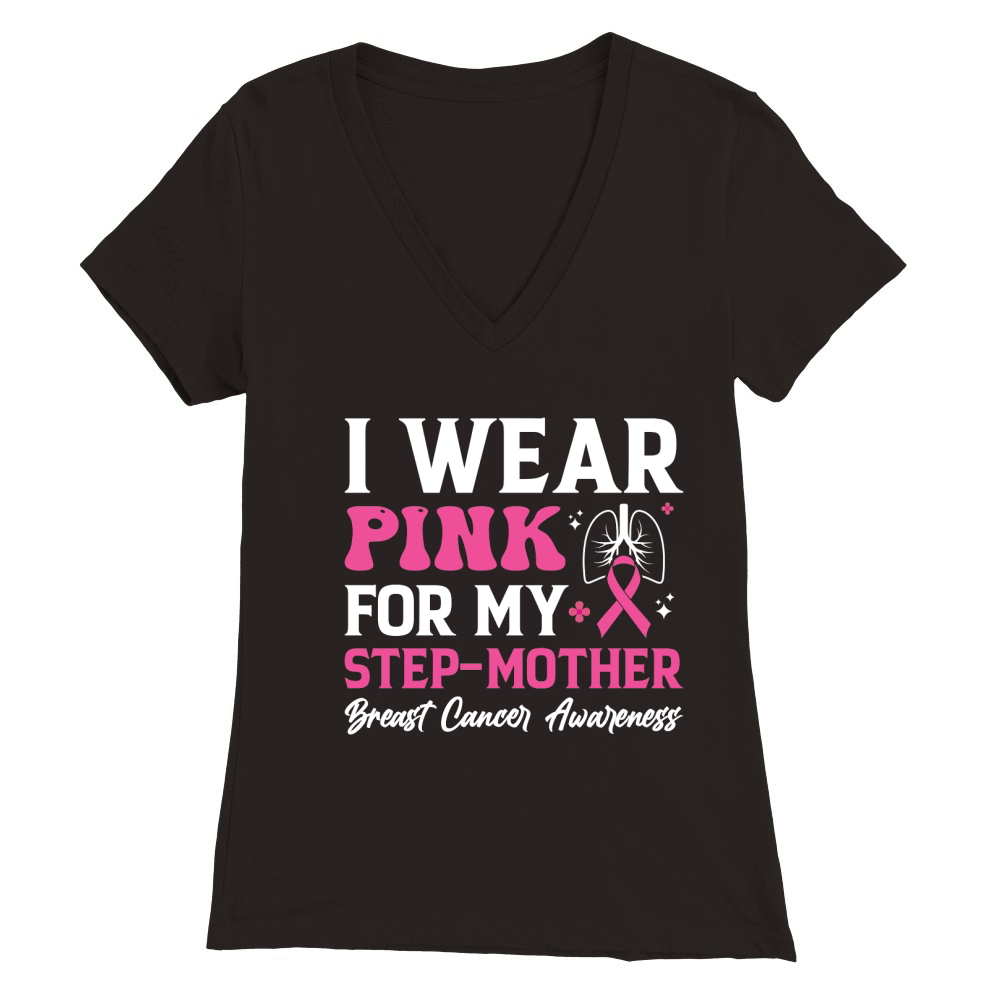 mother day   I wear pink for my step mother breast cancer awareness Premium Womens V-Neck T-shirt