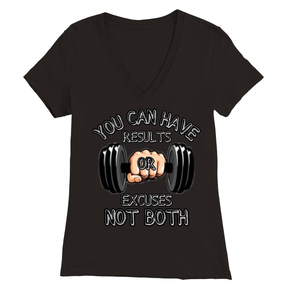 You Can Have Results or Excuses Not Both Premium Womens V-Neck T-shirt