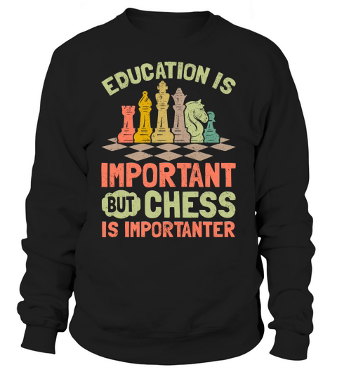 Education Is Important But Chess Is Importanter Sweatshirt Unisex