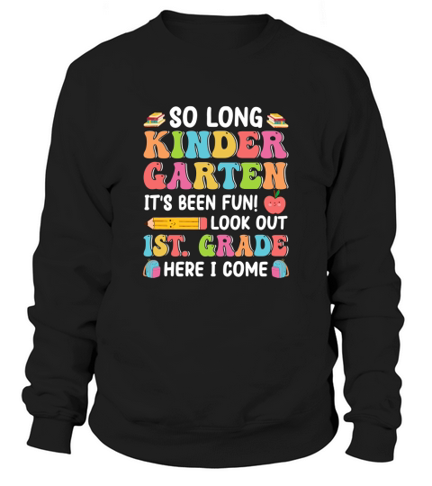 So Long Kindergarten Its Been Fun! Sweatshirt Unisex