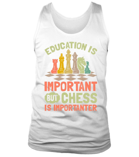 Education Is Important But Chess Is Importanter Tank Top Unisex