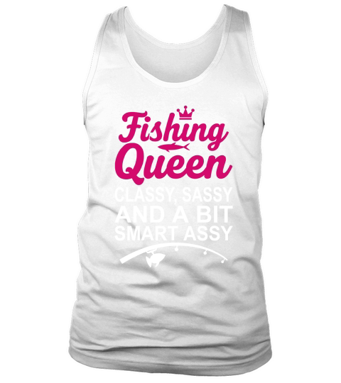 Fishing queen classy, sassy and a bit smart assy Tank Top Unisex