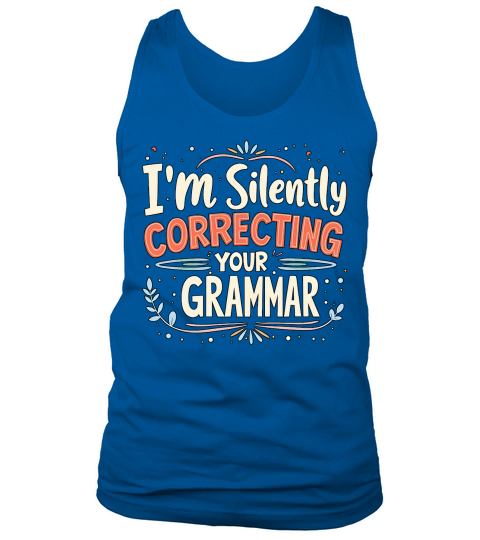Im silently correcting your grammar Tank Top Unisex