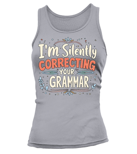 Im silently correcting your grammar Tank top Woman