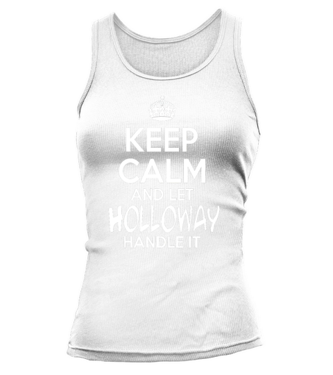 Keep Calm And Let Holloway Handle It Tank top Woman