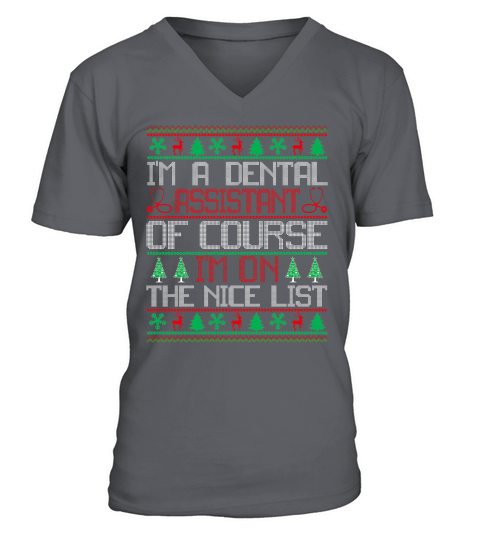 Im a Dental Assistant of course im on the nice list Dentap Assisstant ugly christmas V-Neck T-shirt
