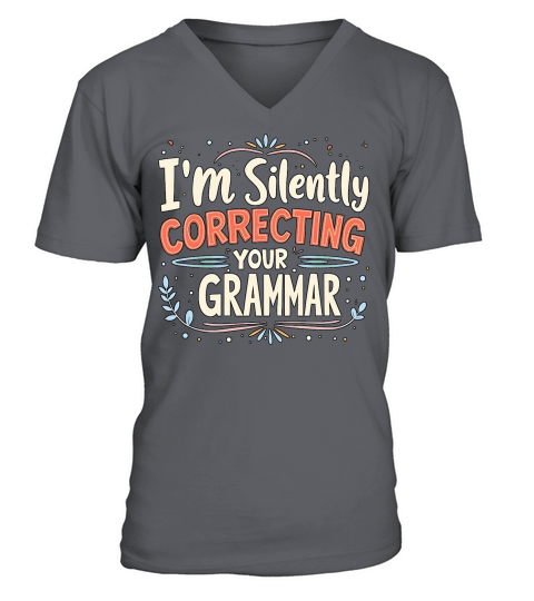 Im silently correcting your grammar V-Neck T-shirt