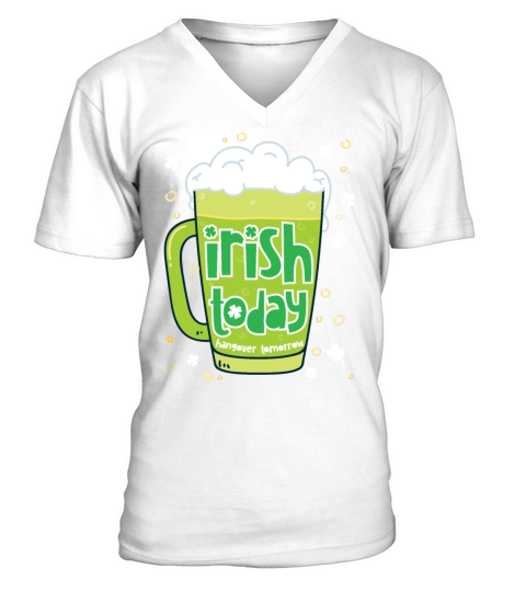 Irish Today Hungover Tomorrow Funny St Patricks Da V-Neck T-shirt
