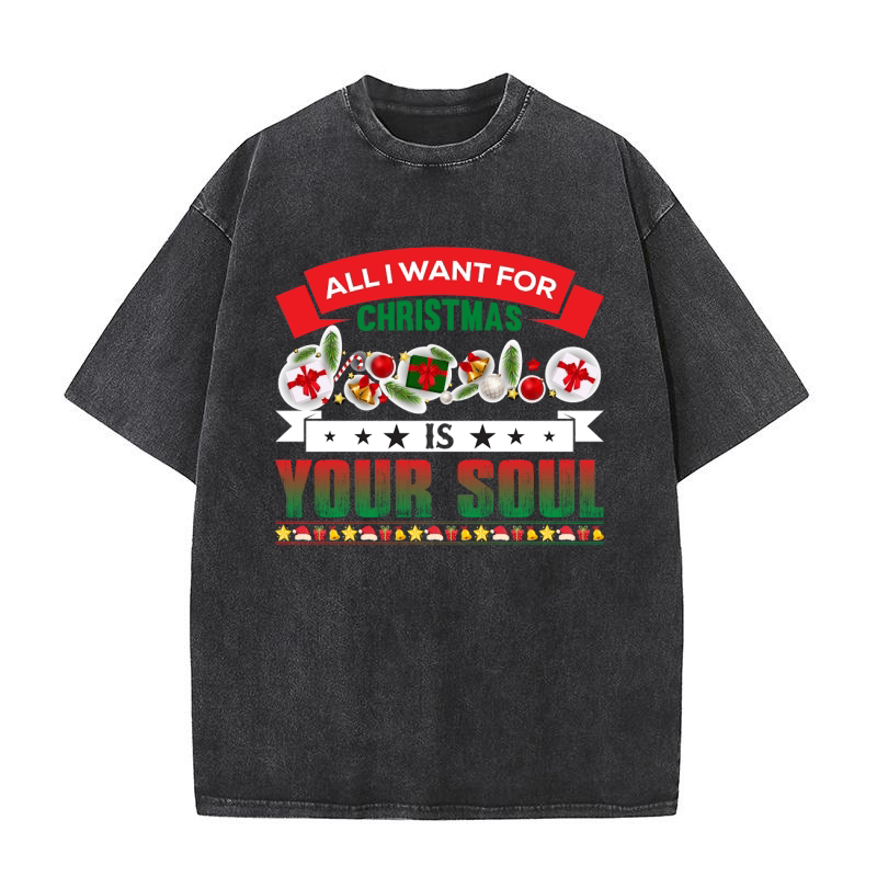 All i want For christmas your soul Washed T-Shirt
