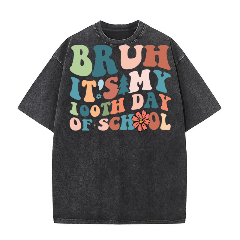 Bruh Its My 100th Day Of School Washed T-Shirt