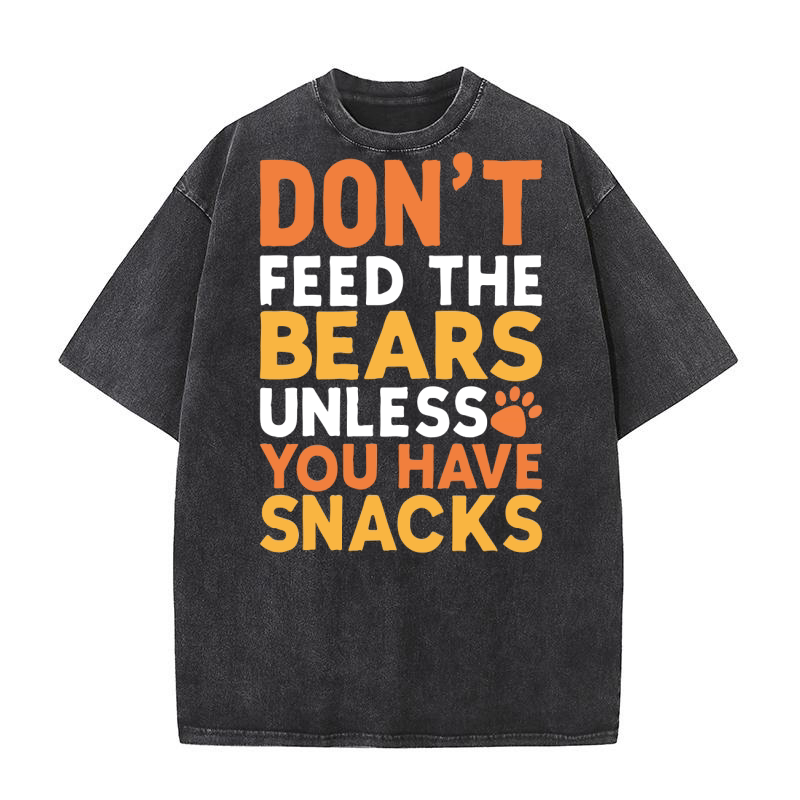 Dont feed the bears unless you have snacks Washed T-Shirt