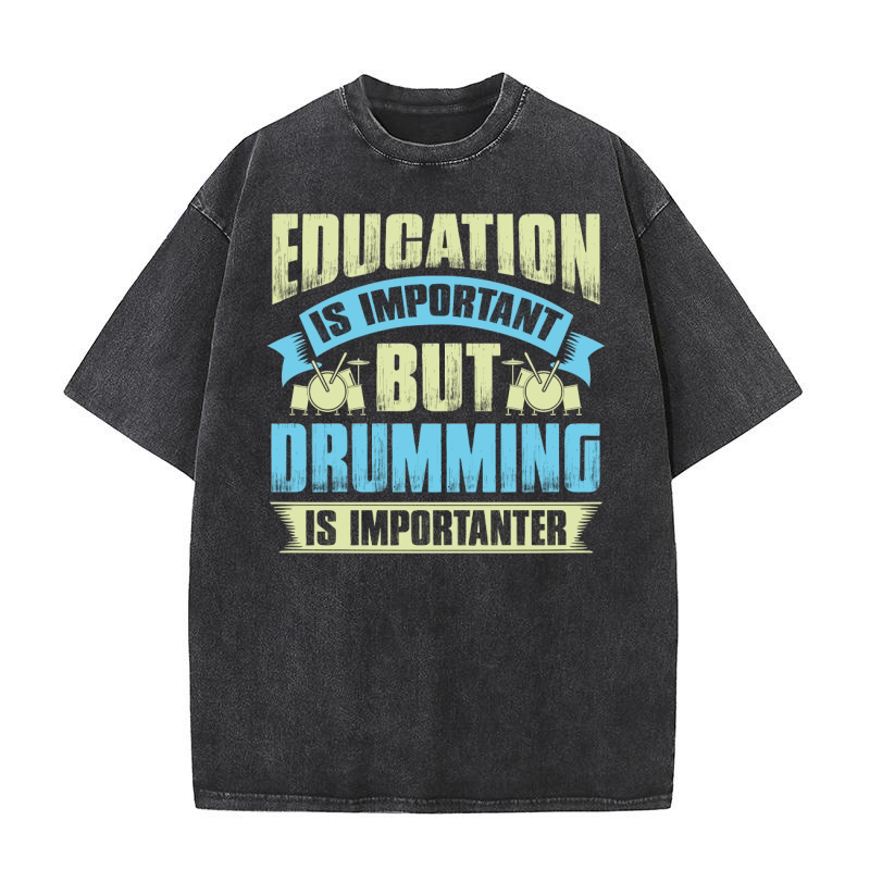 Education is important but drumming is importanter Washed T-Shirt