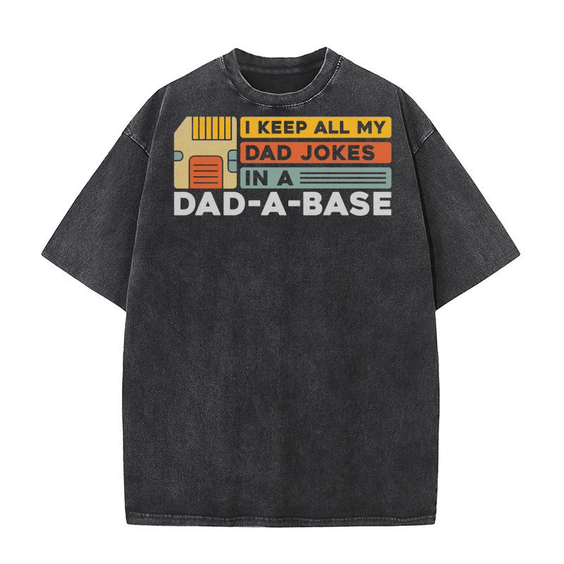 I Keep All My Dad Jokes in a Dad a Base Washed T-Shirt