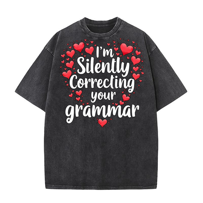 Im silently correcting your grammar 05 Washed T-Shirt