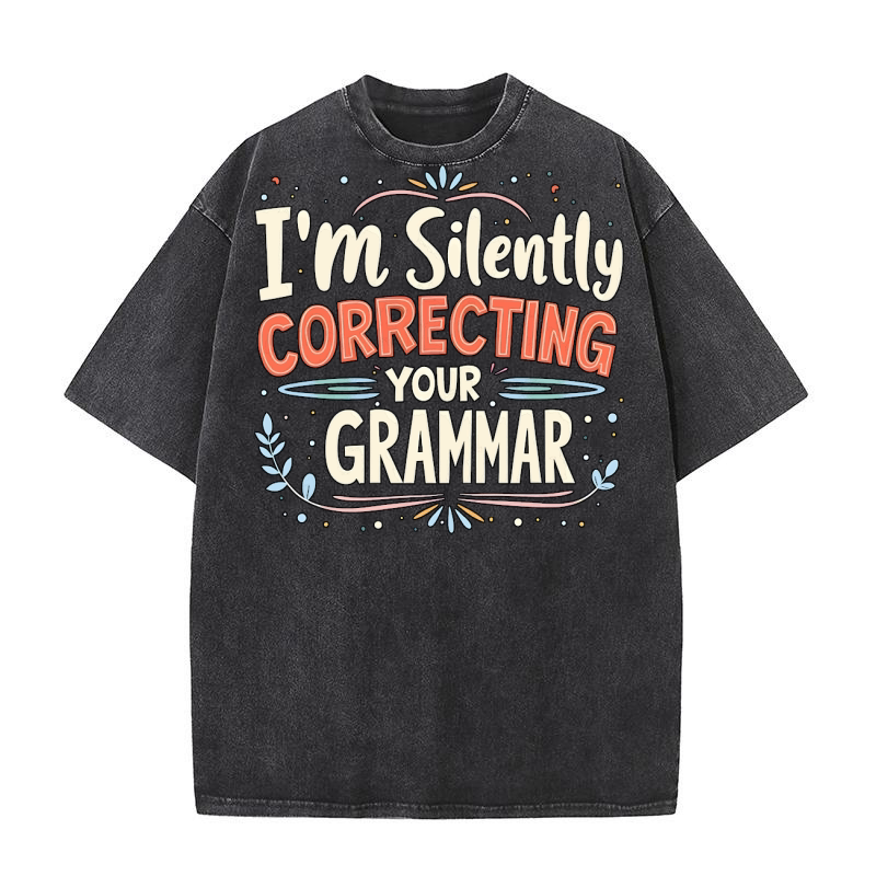 Im silently correcting your grammar Washed T-Shirt