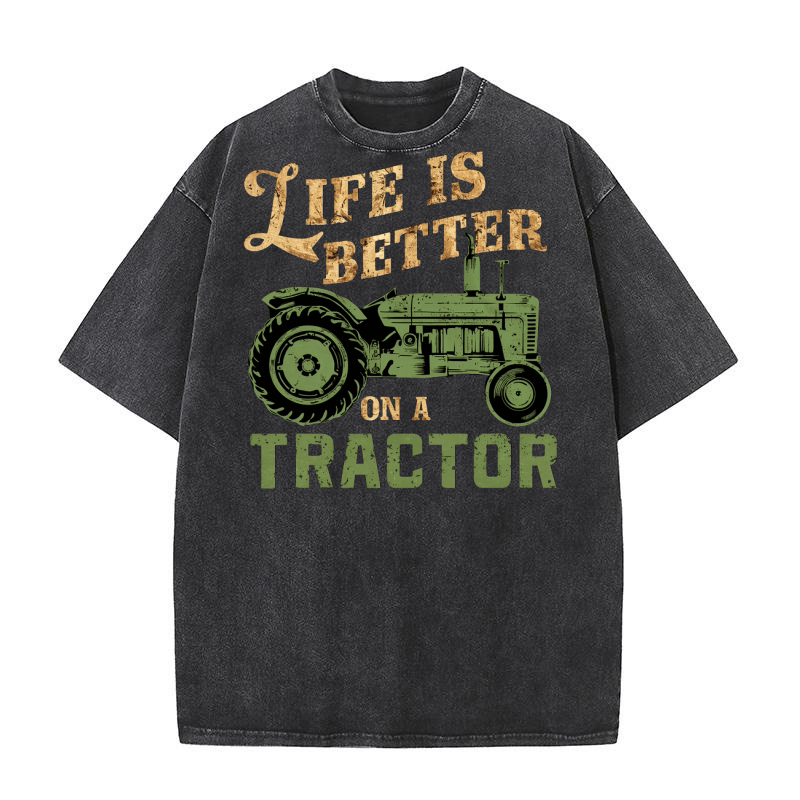 Life is Better on a Tractor Washed T-Shirt