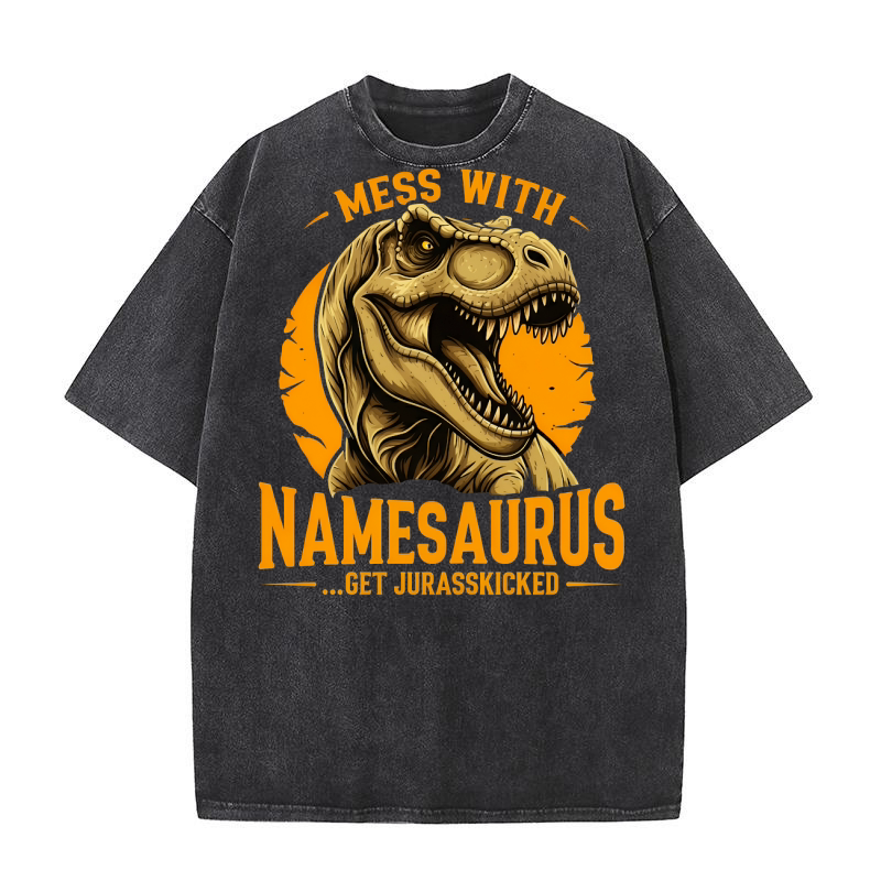 Mess With Namesaurus Get Jurasskicked Washed T-Shirt