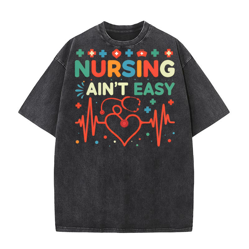 Nursing Aint Easy 3 Washed T-Shirt