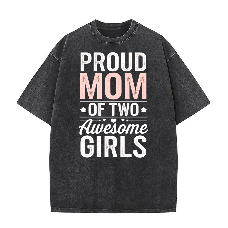 Proud Mom Of Two Awesome Girls Washed T-Shirt