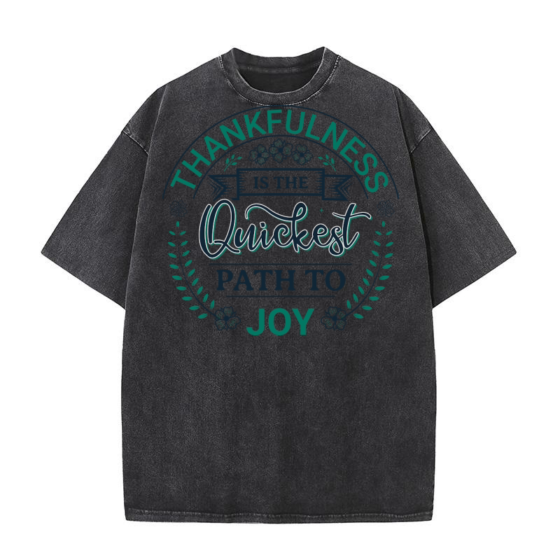 Thankfulness Is The Quickest Path To Joy Washed T-Shirt