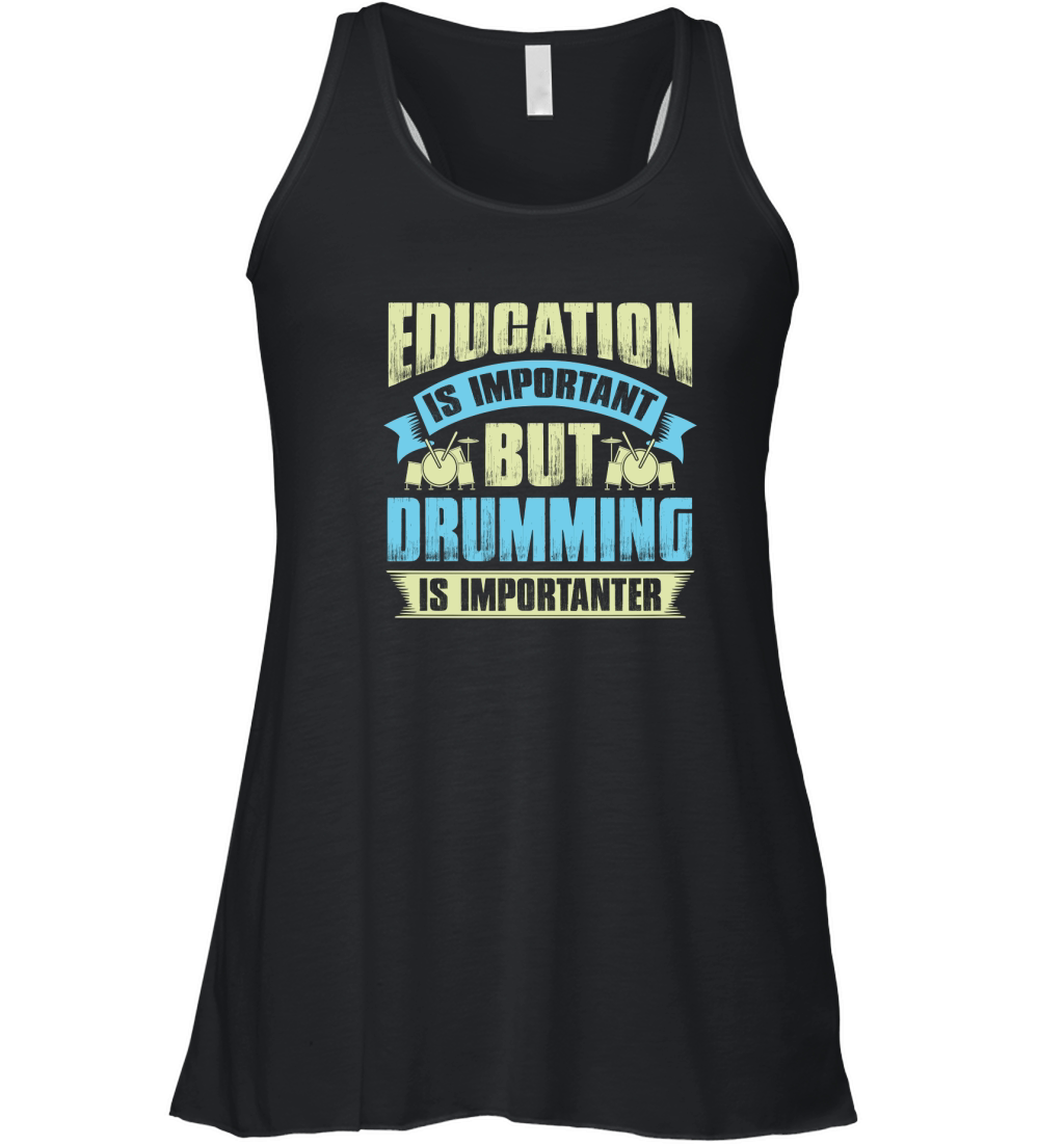 Education is important but drumming is importanter Women's Flowy Tank Top