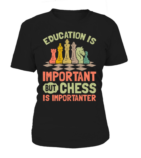 Education Is Important But Chess Is Importanter Women's T-Shirt