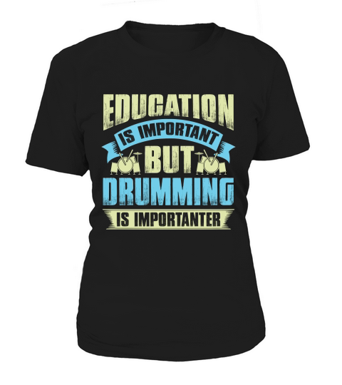 Education is important but drumming is importanter Women's T-Shirt