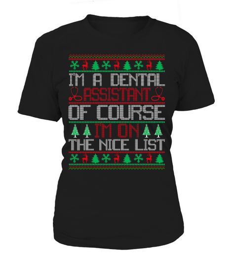 Im a Dental Assistant of course im on the nice list Dentap Assisstant ugly christmas Women's T-Shirt