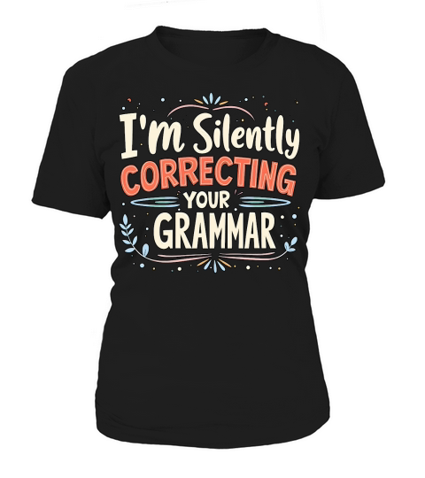 Im silently correcting your grammar Women's T-Shirt